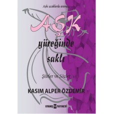 AŞK YÜREĞİNDE SAKLI